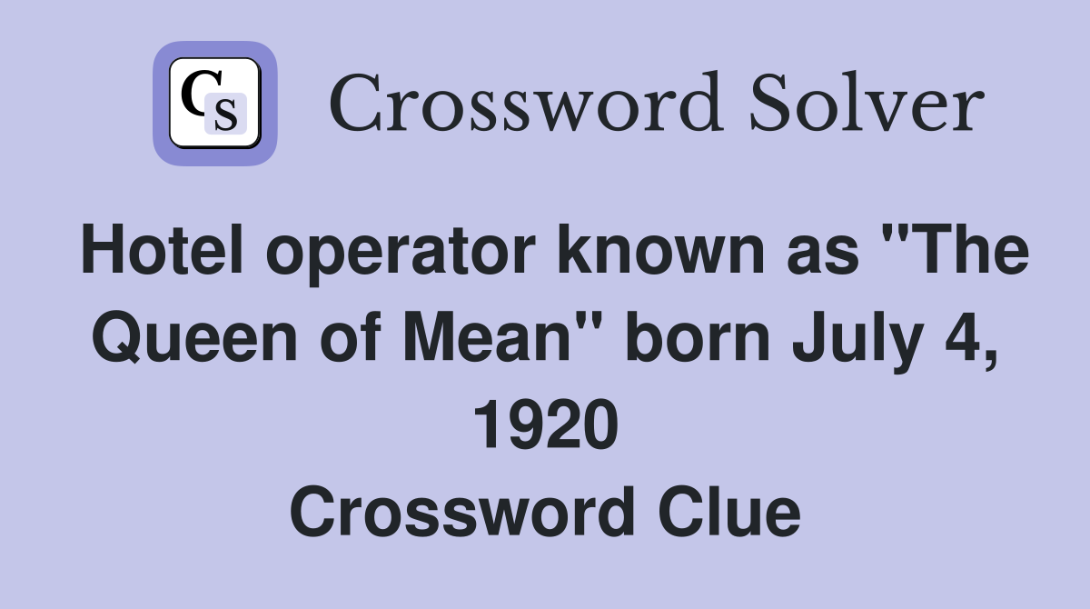 Hotel operator known as "The Queen of Mean" born July 4, 1920